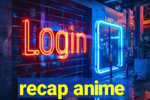 recap anime